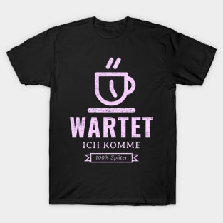 Wartet, ich komme 100% später T-Shirt